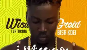 Wisa Greid - I Miss You Ft. Bisa Kdei